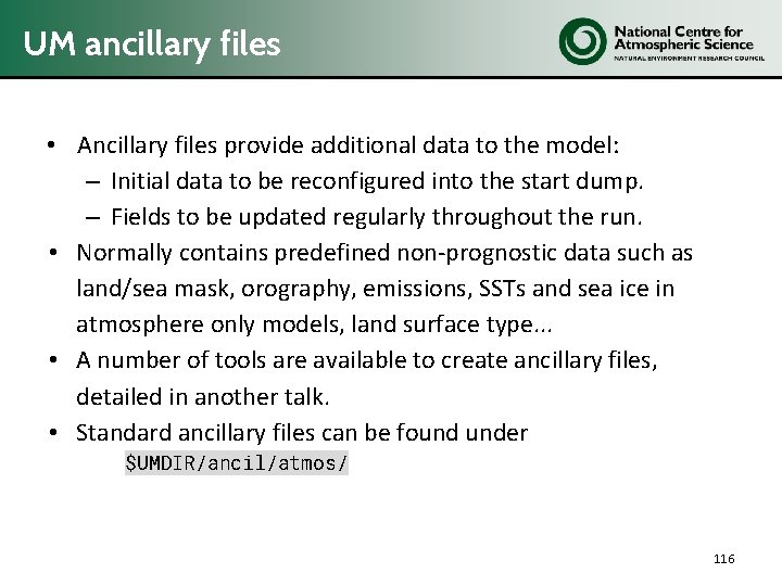 UM ancillary files • Ancillary files provide additional data to the model: – Initial