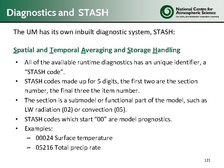 Diagnostics and STASH The UM has its own inbuilt diagnostic system, STASH: Spatial and