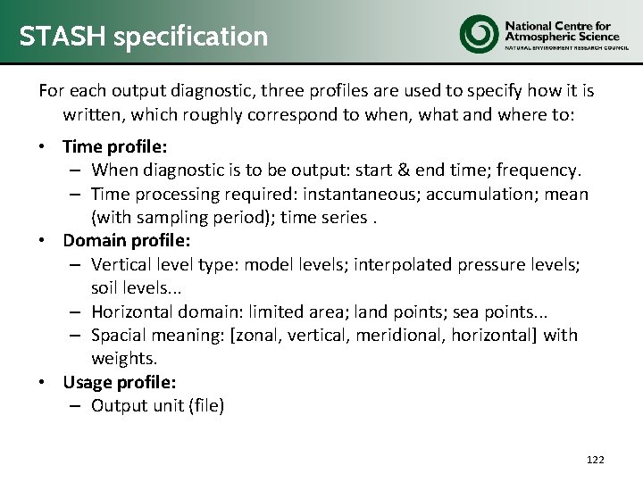 STASH specification For each output diagnostic, three profiles are used to specify how it