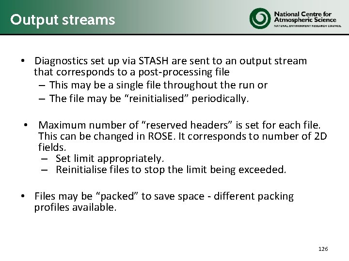 Output streams • Diagnostics set up via STASH are sent to an output stream