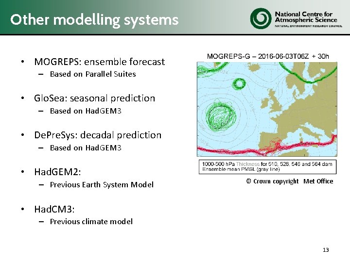 Other modelling systems • MOGREPS: ensemble forecast – Based on Parallel Suites • Glo.