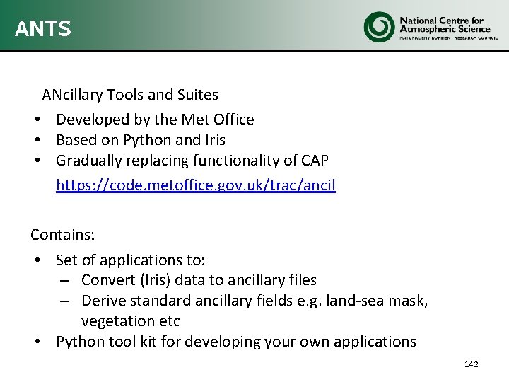 ANTS ANcillary Tools and Suites • Developed by the Met Office • Based on