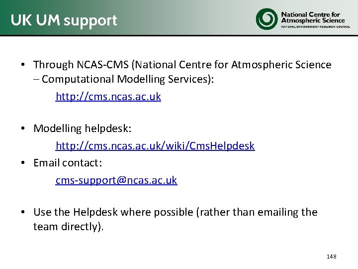 UK UM support • Through NCAS-CMS (National Centre for Atmospheric Science – Computational Modelling