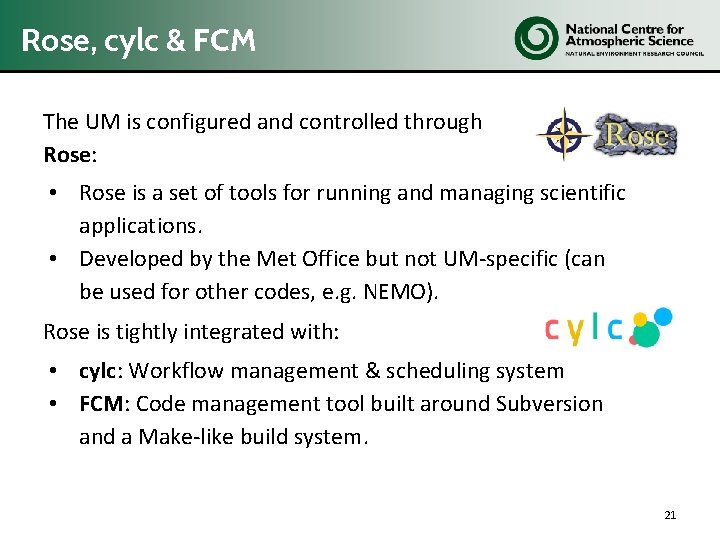 Rose, cylc & FCM The UM is configured and controlled through Rose: • Rose