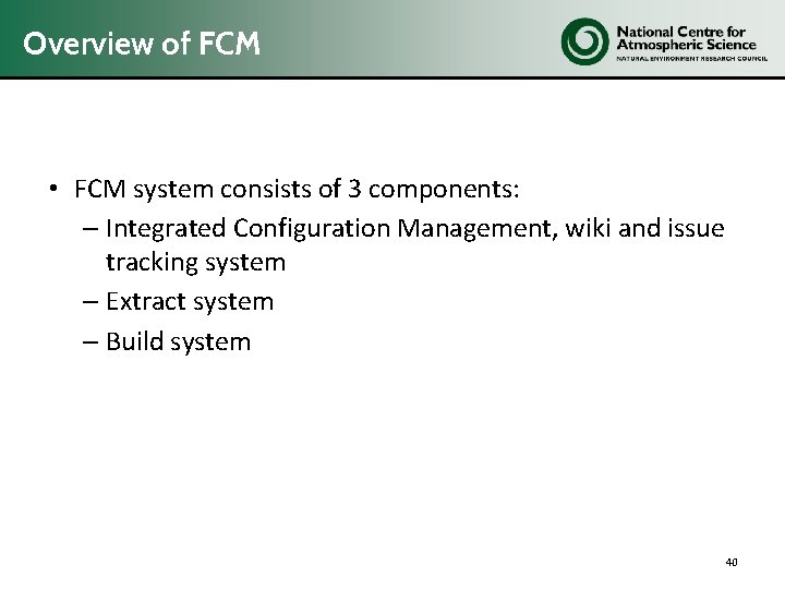 Overview of FCM • FCM system consists of 3 components: – Integrated Configuration Management,