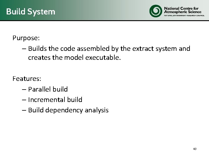 Build System Purpose: – Builds the code assembled by the extract system and creates