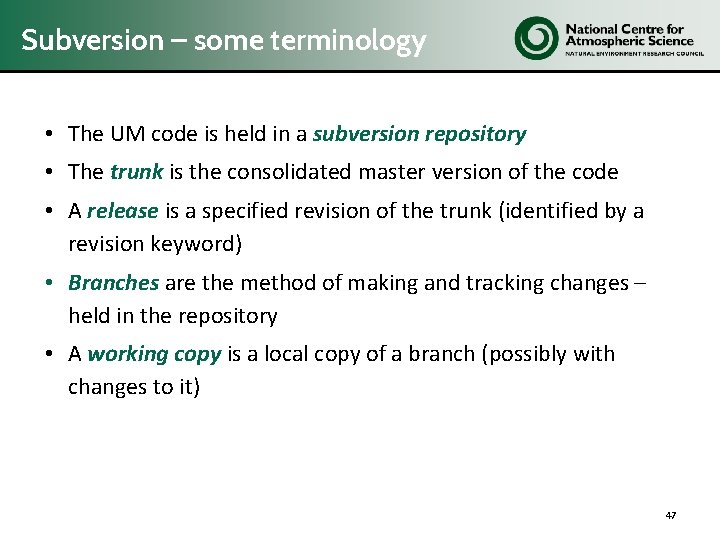 Subversion – some terminology • The UM code is held in a subversion repository