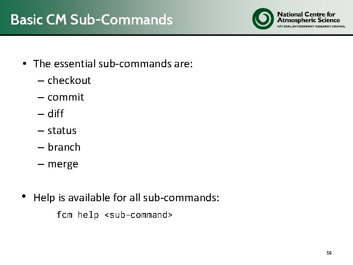 Basic CM Sub-Commands • The essential sub-commands are: – checkout – commit – diff