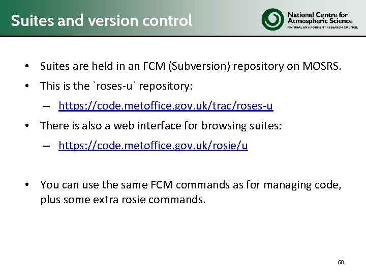 Suites and version control • Suites are held in an FCM (Subversion) repository on