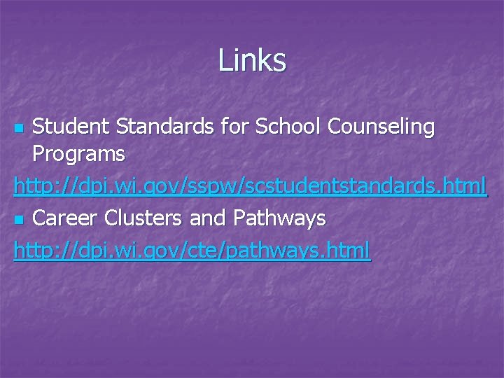 Links Student Standards for School Counseling Programs http: //dpi. wi. gov/sspw/scstudentstandards. html n Career