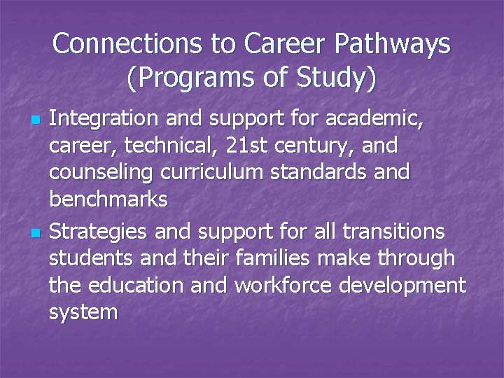 Connections to Career Pathways (Programs of Study) n n Integration and support for academic,
