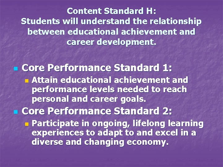 Content Standard H: Students will understand the relationship between educational achievement and career development.