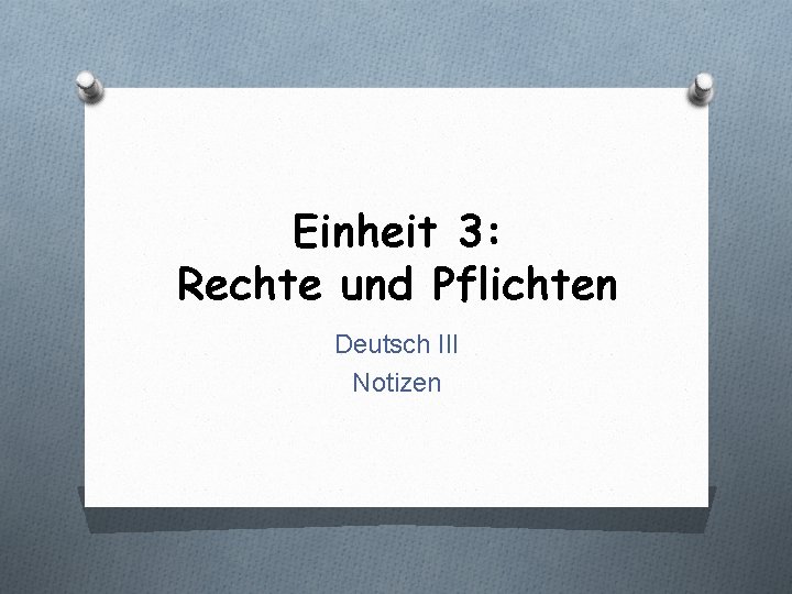 Einheit 3: Rechte und Pflichten Deutsch III Notizen 