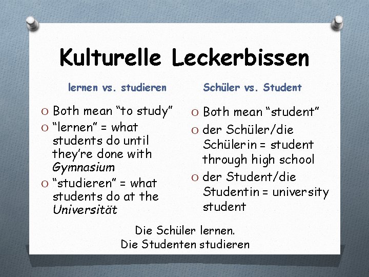 Kulturelle Leckerbissen lernen vs. studieren O Both mean “to study” O “lernen” = what