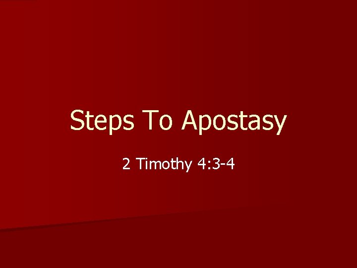 Steps To Apostasy 2 Timothy 4: 3 -4 