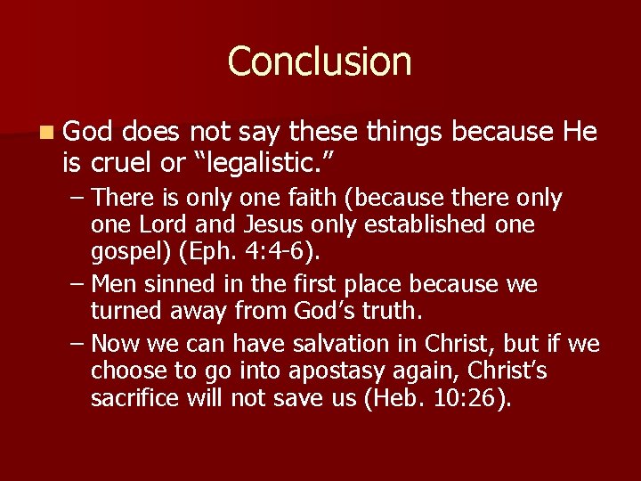 Conclusion n God does not say these things because He is cruel or “legalistic.