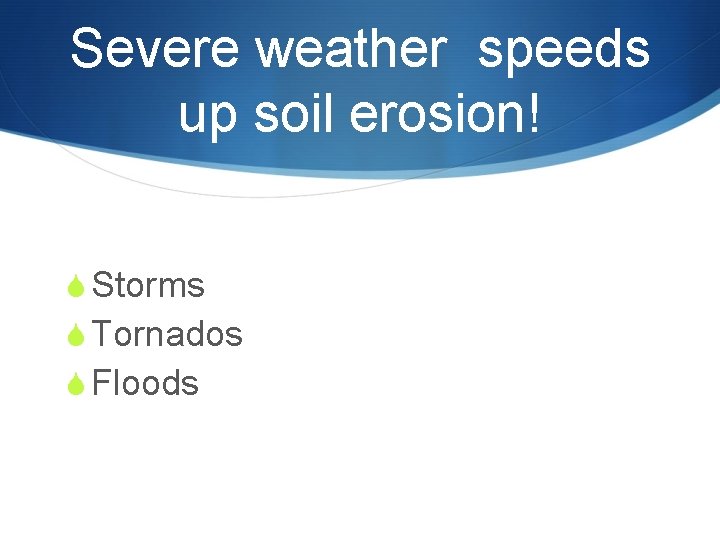 Severe weather speeds up soil erosion! Severe weather speeds up S Storms soil erosion! Severe weather speeds up soil erosion! Severe weather speeds up S Storms soil erosion!