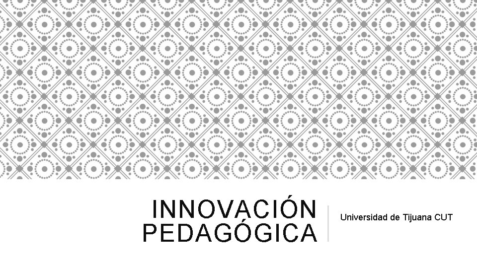 INNOVACIÓN PEDAGÓGICA Universidad de Tijuana CUT 