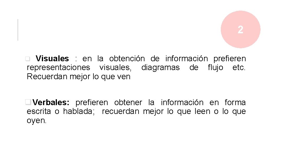 2 Visuales : en la obtención de información prefieren representaciones visuales, diagramas de flujo