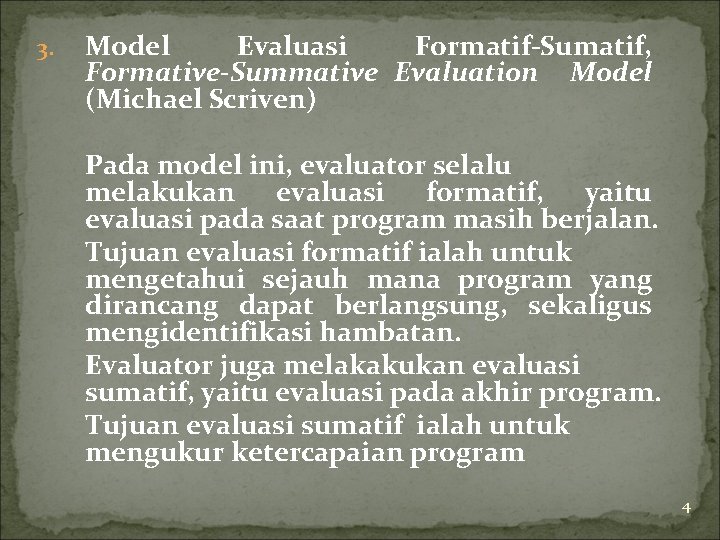 3. Model Evaluasi Formatif-Sumatif, Formative-Summative Evaluation Model (Michael Scriven) Pada model ini, evaluator selalu