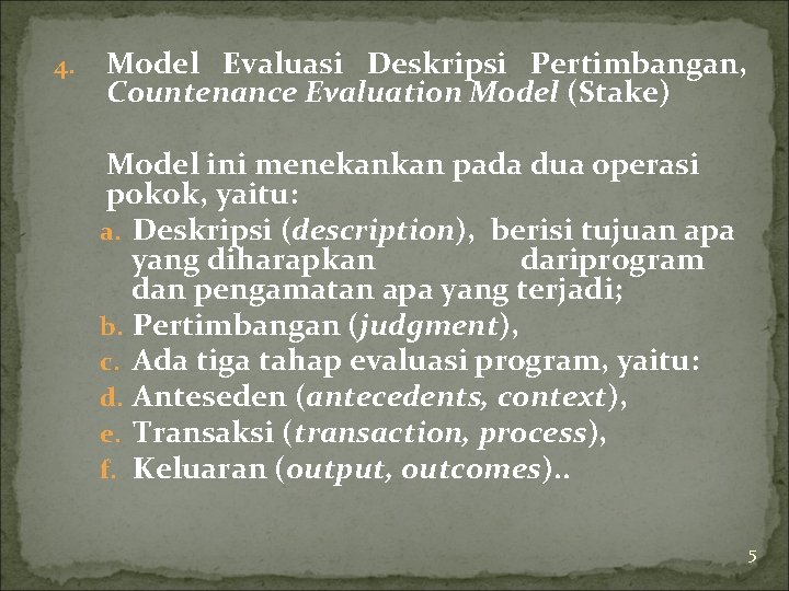 4. Model Evaluasi Deskripsi Pertimbangan, Countenance Evaluation Model (Stake) Model ini menekankan pada dua