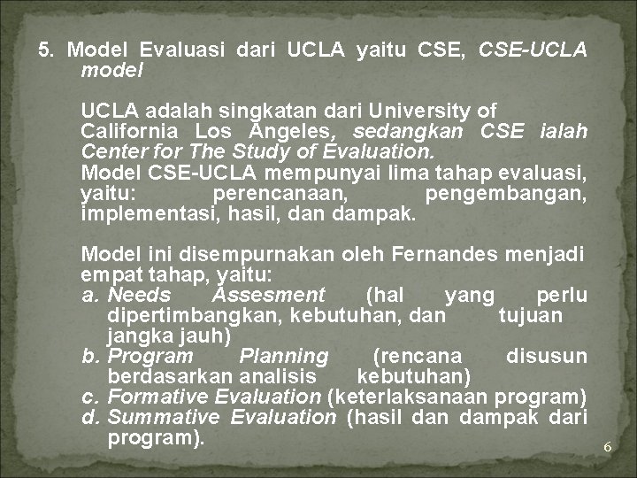 5. Model Evaluasi dari UCLA yaitu CSE, CSE-UCLA model UCLA adalah singkatan dari University