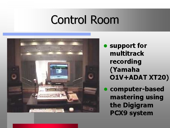 Control Room l support for multitrack recording (Yamaha O 1 V+ADAT XT 20) l