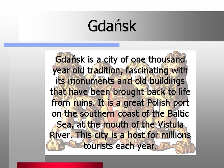 Gdańsk is a city of one thousand year old tradition, fascinating with its monuments