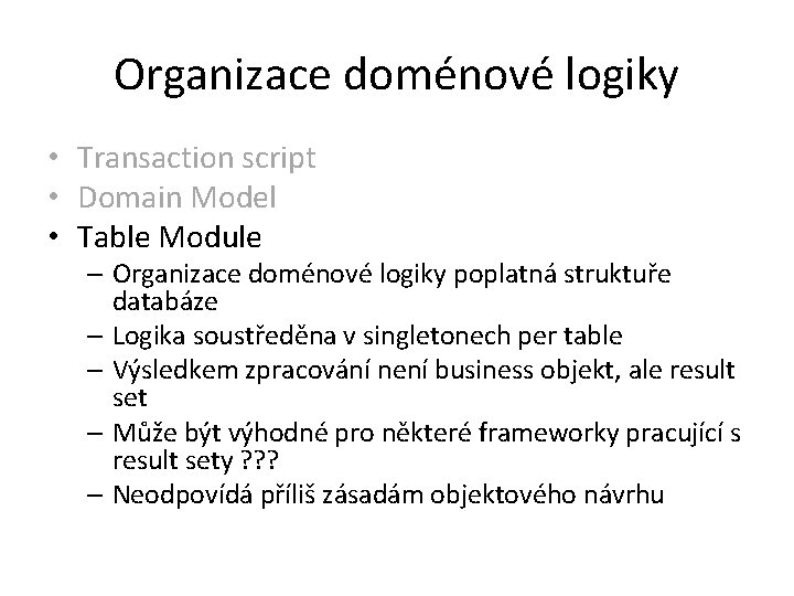 Organizace doménové logiky • Transaction script • Domain Model • Table Module – Organizace