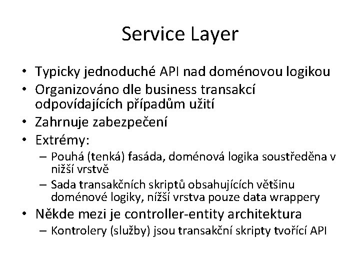 Service Layer • Typicky jednoduché API nad doménovou logikou • Organizováno dle business transakcí