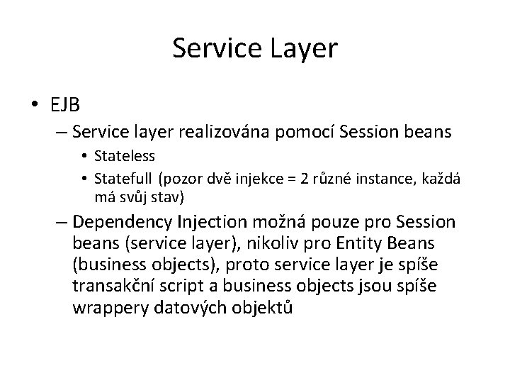 Service Layer • EJB – Service layer realizována pomocí Session beans • Stateless •