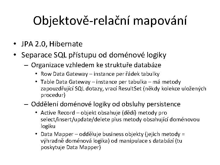 Objektově-relační mapování • JPA 2. 0, Hibernate • Separace SQL přístupu od doménové logiky