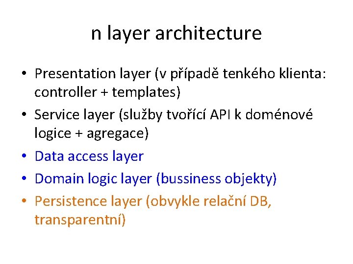 n layer architecture • Presentation layer (v případě tenkého klienta: controller + templates) •