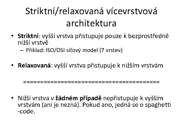 Striktní/relaxovaná vícevrstvová architektura • Striktní: vyšší vrstva přistupuje pouze k bezprostředně nižší vrstvě –