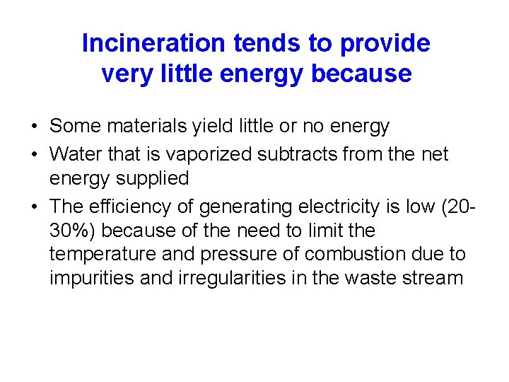 Incineration tends to provide very little energy because • Some materials yield little or