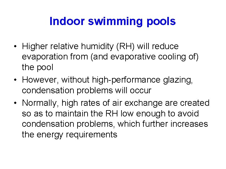 Indoor swimming pools • Higher relative humidity (RH) will reduce evaporation from (and evaporative