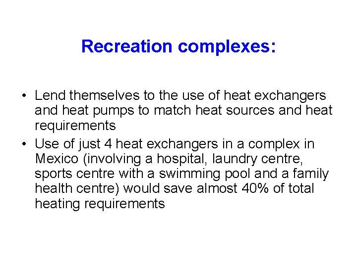 Recreation complexes: • Lend themselves to the use of heat exchangers and heat pumps