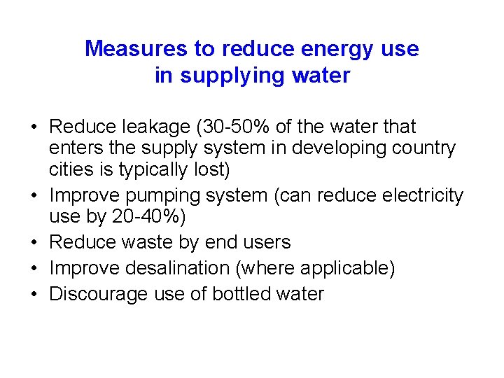 Measures to reduce energy use in supplying water • Reduce leakage (30 -50% of