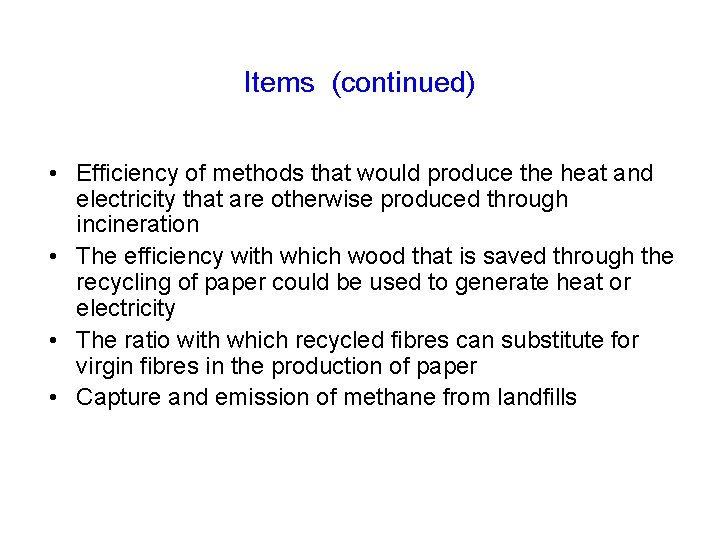 Items (continued) • Efficiency of methods that would produce the heat and electricity that