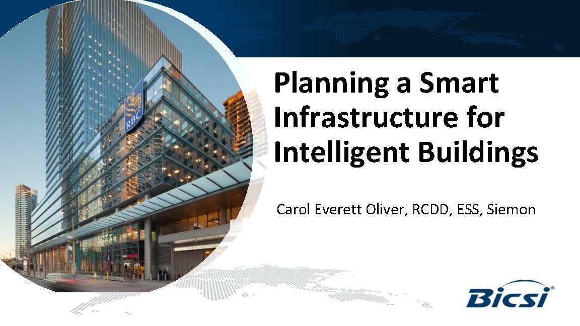 Planning a Smart Infrastructure for Intelligent Buildings Carol Everett Oliver, RCDD, ESS, Siemon 