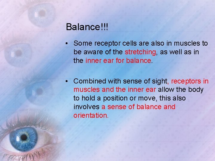 Balance!!! • Some receptor cells are also in muscles to be aware of the