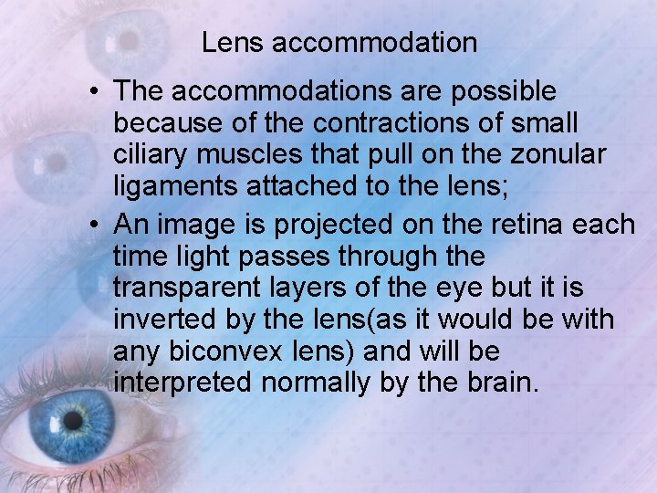 Lens accommodation • The accommodations are possible because of the contractions of small ciliary