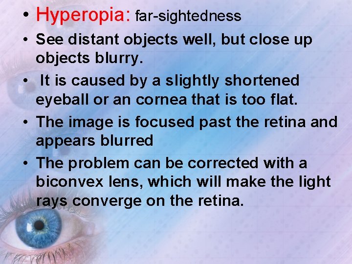  • Hyperopia: far-sightedness • See distant objects well, but close up objects blurry.