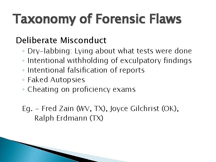 Taxonomy of Forensic Flaws Deliberate Misconduct ◦ ◦ ◦ Dry-labbing: Lying about what tests