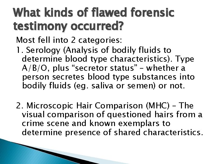 What kinds of flawed forensic testimony occurred? Most fell into 2 categories: 1. Serology