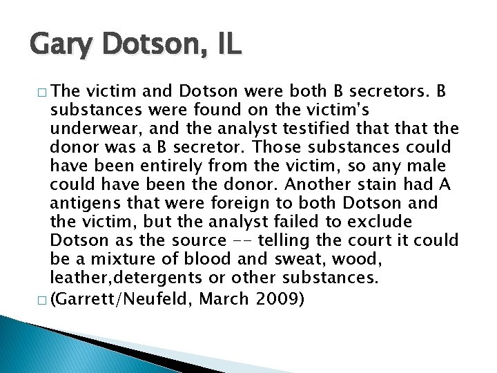 Gary Dotson, IL � The victim and Dotson were both B secretors. B substances