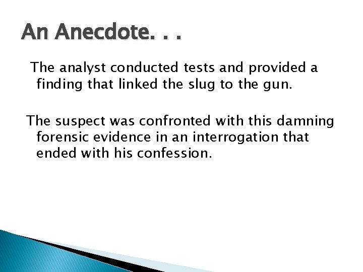 An Anecdote. . . The analyst conducted tests and provided a finding that linked