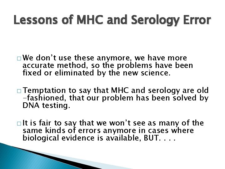 Lessons of MHC and Serology Error � We don’t use these anymore, we have