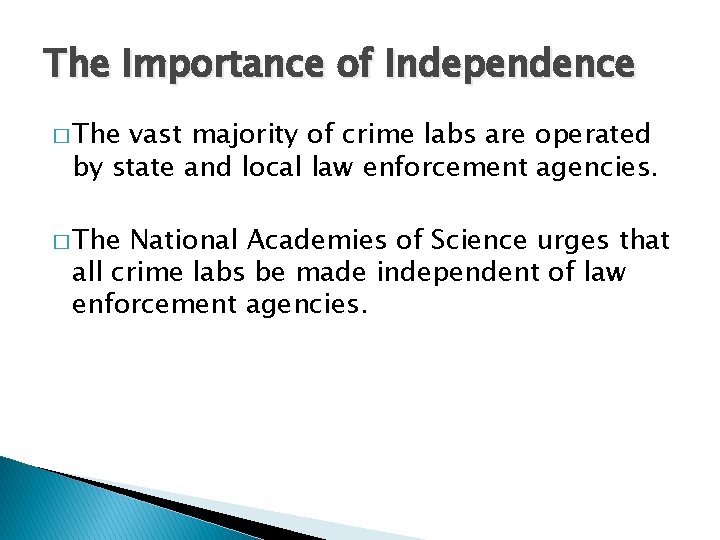 The Importance of Independence � The vast majority of crime labs are operated by