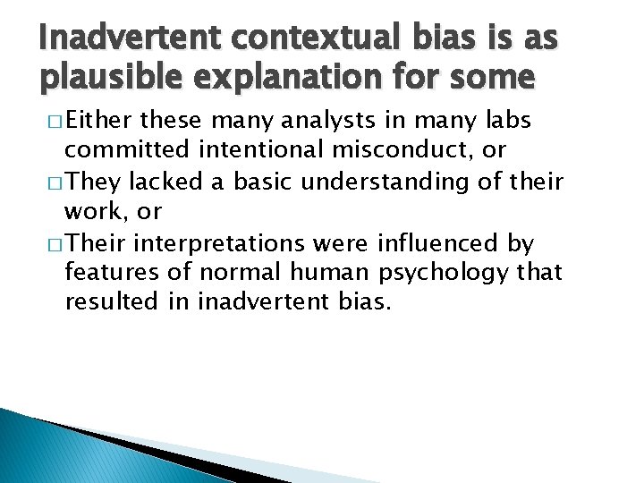 Inadvertent contextual bias is as plausible explanation for some � Either these many analysts